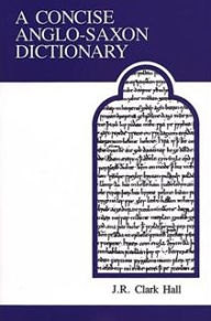Title: A Concise Anglo-Saxon Dictionary / Edition 1, Author: J.R. Clark Hall