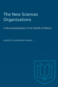 Title: The New Science of Organizations: A Reconceptualization of the Wealth of Nations, Author: Alberto Guerreiro Ramos