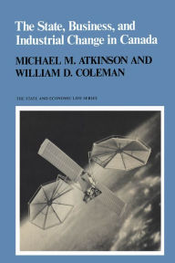 Title: The State, Business, and Industrial Change in Canada, Author: Michael M. Atkinson