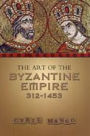 The Art of the Byzantine Empire 312-1453: Sources and Documents / Edition 1