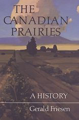 Title: The Canadian Prairies: A History / Edition 2, Author: Gerald Friesen