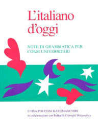 Title: L'italiano D'oggi: Note de Grammatica Per Corsi Universitari / Edition 2, Author: Luisa P. Karumanchiri