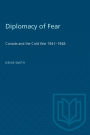 Diplomacy of Fear: Canada and the Cold War, 1941-1948