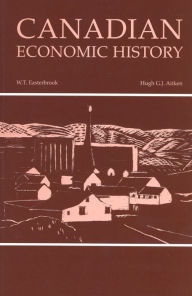 Title: Canadian Economic History / Edition 2, Author: W.T. Easterbrook