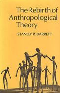 Title: The Rebirth of Anthropological Theory / Edition 2, Author: Stanley R. Barrett