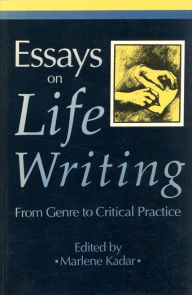 Title: Essays on Life Writing: From Genre to Critical Practice, Author: Marlene Kadar
