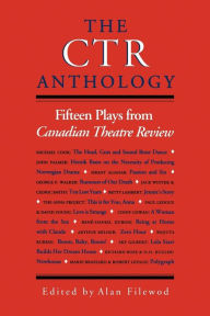 Title: The CTR Anthology: Fifteen Plays from Canadian Theatre Review, Author: Alan Filewod