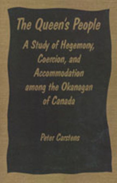 The Queen's People: A Study of Hegemony, Coercion, and Accommodation among the Okanagan of Canada