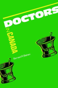 Title: Doctors in Canada: The Changing World of Medical Practice, Author: Bernard Blishen