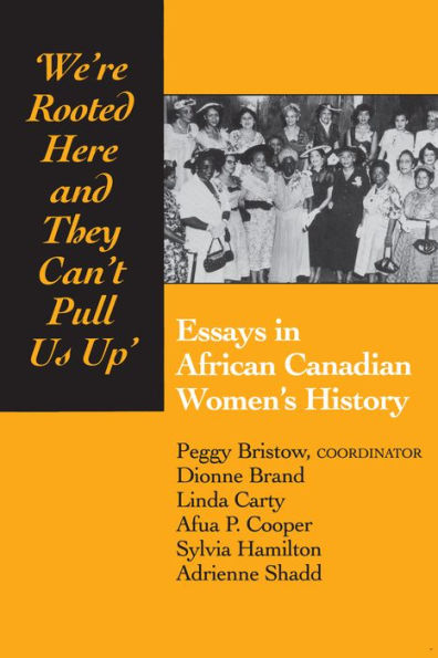 "We're Rooted Here and They Can't Pull Us up": Essays in African Canadian Women's History / Edition 2