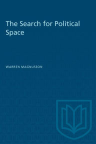 Title: The Search for Political Space: Globalization, Social Movements and the Urban Political Experience, Author: Warren Magnusson