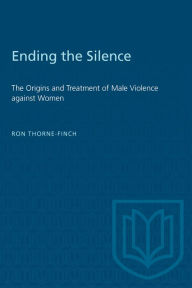 Title: Ending the Silence: The Origins and Treatment of Male Violence against Women, Author: Ron Thorne-Finch