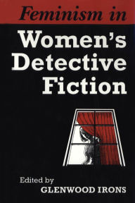 Title: Feminism in Women's Detective Fiction, Author: Glenwood Irons