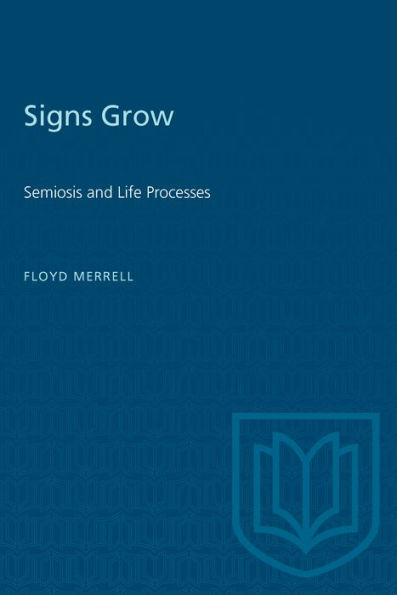 Signs Grow: Semiosis and Life Processes