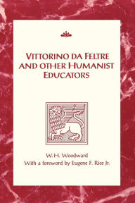 Title: Vittorino Da Feltre And Other Humanist Educators, Author: Eugene F. Rice Jr