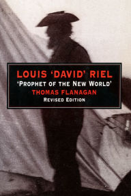 Title: Louis 'David' Riel: Prophet of the New World / Edition 2, Author: Thomas Flanagan