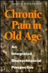 Title: Chronic Pain in Old Age: An Integrated Biopsychosocial Perspective, Author: Ranjan Roy