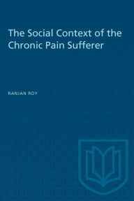 Title: Social Context of the Chronic Pain Sufferer, Author: Ranjan Roy
