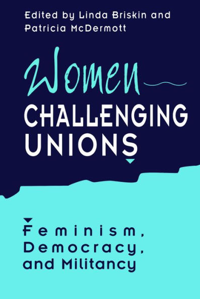 Women Challenging Unions: Feminism, Democracy, and Militancy