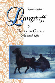Title: Langstaff: A Nineteenth-Century Medical Life, Author: Jacalyn Duffin