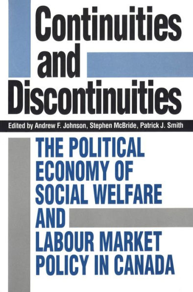 Continuities and Discontinuities: The Political Economy of Social Welfare Labour Market Policy Canada