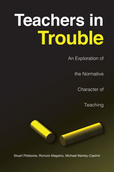 Teachers in Trouble: An Exploration of the Normative Character of Teaching / Edition 1
