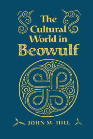 Title: The Cultural World in Beowulf, Author: John Hill