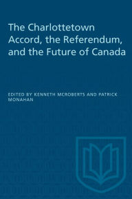 Title: The Charlottetown Accord, the Referendum, and the Future of Canada, Author: Kenneth McRoberts