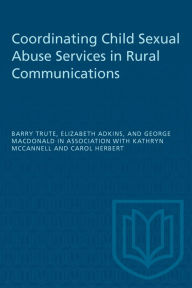 Title: Coordinating Child Sexual Abuse Services in Rural Communities, Author: Barry Trute