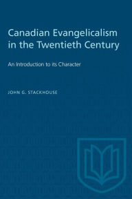 Title: Canadian Evangelicalism in the Twentieth Century, Author: John G. Stackhouse Jr.