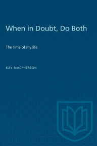 Title: When in Doubt, Do Both: The Times of My Life, Author: Kay Macpherson