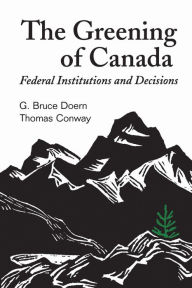 Title: Greening of Canada: Federal Institutions and Decisions, Author: G. Bruce Doern