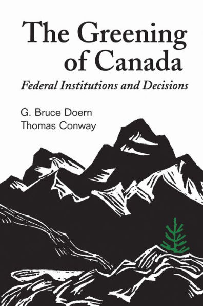 Greening of Canada: Federal Institutions and Decisions