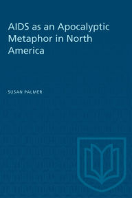 Title: AIDS and the Apocalyptic Metaphor in North America, Author: Susan J Palmer