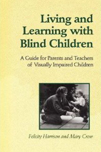 Living and Learning with Blind Children: A Guide for Parents and Teachers of Visually Impaired Children