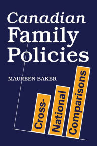 Title: Canadian Family Policies: Cross-National Comparisons, Author: Maureen Baker