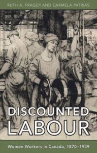 Title: Discounted Labour: Women Workers in Canada, 1870-1939 / Edition 1, Author: Ruth Frager