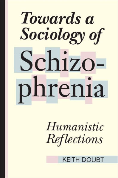 Towards a Sociology of Schizophrenia: Humanistic Reflections / Edition 2