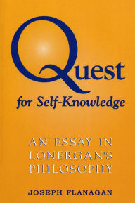 Title: Quest for Self-Knowledge: An Essay in Lonergan's Philosophy / Edition 1, Author: Joseph Flanagan