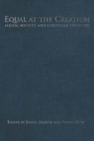 Title: Equal at the Creation: Sexism,Society,and Christian Thought, Author: Pierre  Hegy