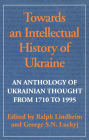 Towards an Intellectual History of Ukraine: An Anthology of Ukrainian Thought from 1710 to 1995