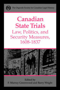 Title: Canadian State Trials: Volume One: Law,Politics,and Security Measures,1608-1837, Author: Frank Murray Greenwood