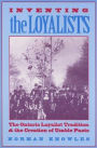 Inventing the Loyalists: The Ontario Loyalist Tradition and the Creation of Usable Pasts