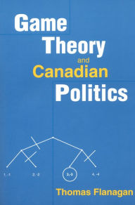 Title: Game Theory and Canadian Politics, Author: Thomas Flanagan