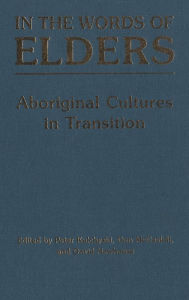 Title: In the Words of Elders: Aboriginal Cultures in Transition, Author: Peter Kulchyski