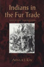 Indians in the Fur Trade: Their Roles as Trappers, Hunters, and Middlemen in the Lands Southwest of Hudson Bay, 1660-1870 / Edition 2