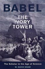 Babel and the Ivory Tower: The Scholar in the Age of Science