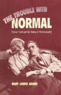 The Trouble with Normal: Postwar Youth and the Making of Heterosexuality / Edition 1