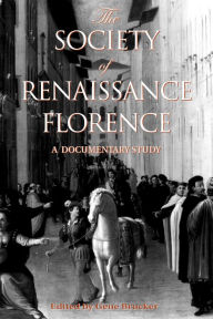 Title: The Society of Renaissance Florence: A Documentary Study / Edition 1, Author: Gene A. Brucker