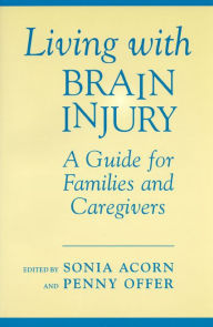 Title: Living with Brain Injury: A Guide for Families and Caregivers, Author: Sonia Acorn